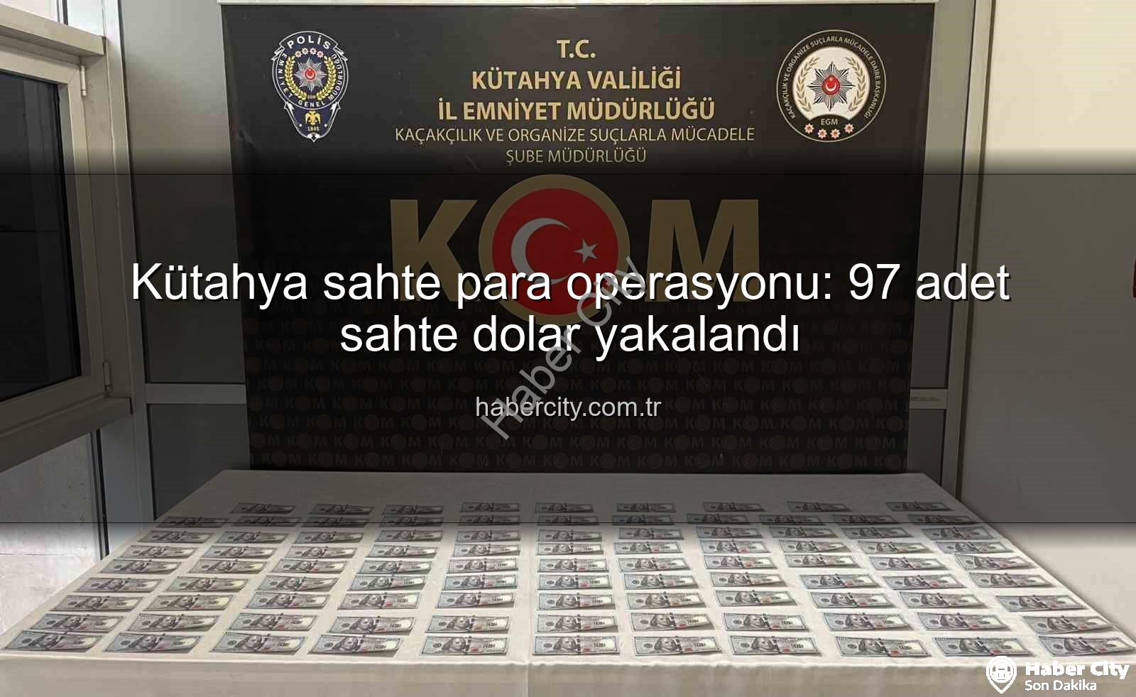 Kütahya sahte para operasyonu - Kütahya sahte para operasyonu: 97 adet sahte dolar yakalandı