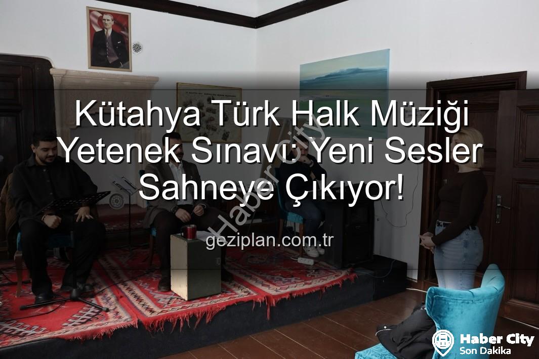 Türk Halk Müziği Yetenek Sınavı - Kütahya'da Türk Halk Müziği Yetenek Sınavı: Yeni Sesler Keşfediliyor!