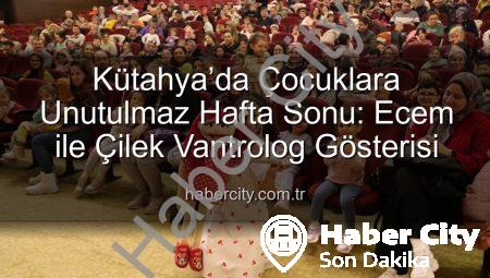 Kütahya’da Çocuklara Unutulmaz Hafta Sonu: Ecem ile Çilek Vantrolog Gösterisi