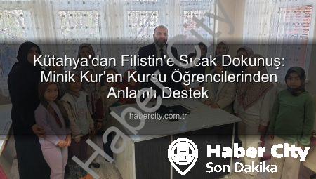 Kütahya’dan Filistin’e Sıcak Dokunuş: Minik Kur’an Kursu Öğrencilerinden Anlamlı Destek