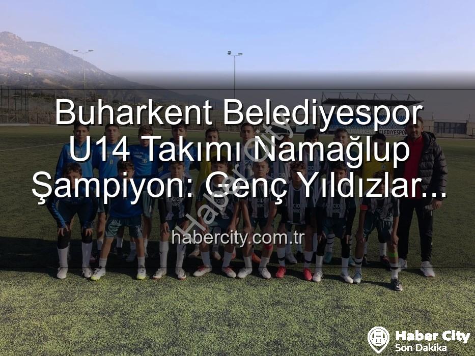Buharkent Belediyespor U14 Takımı Namağlup Şampiyon: Genç Yıldızlar Sahada Zirveye!”,