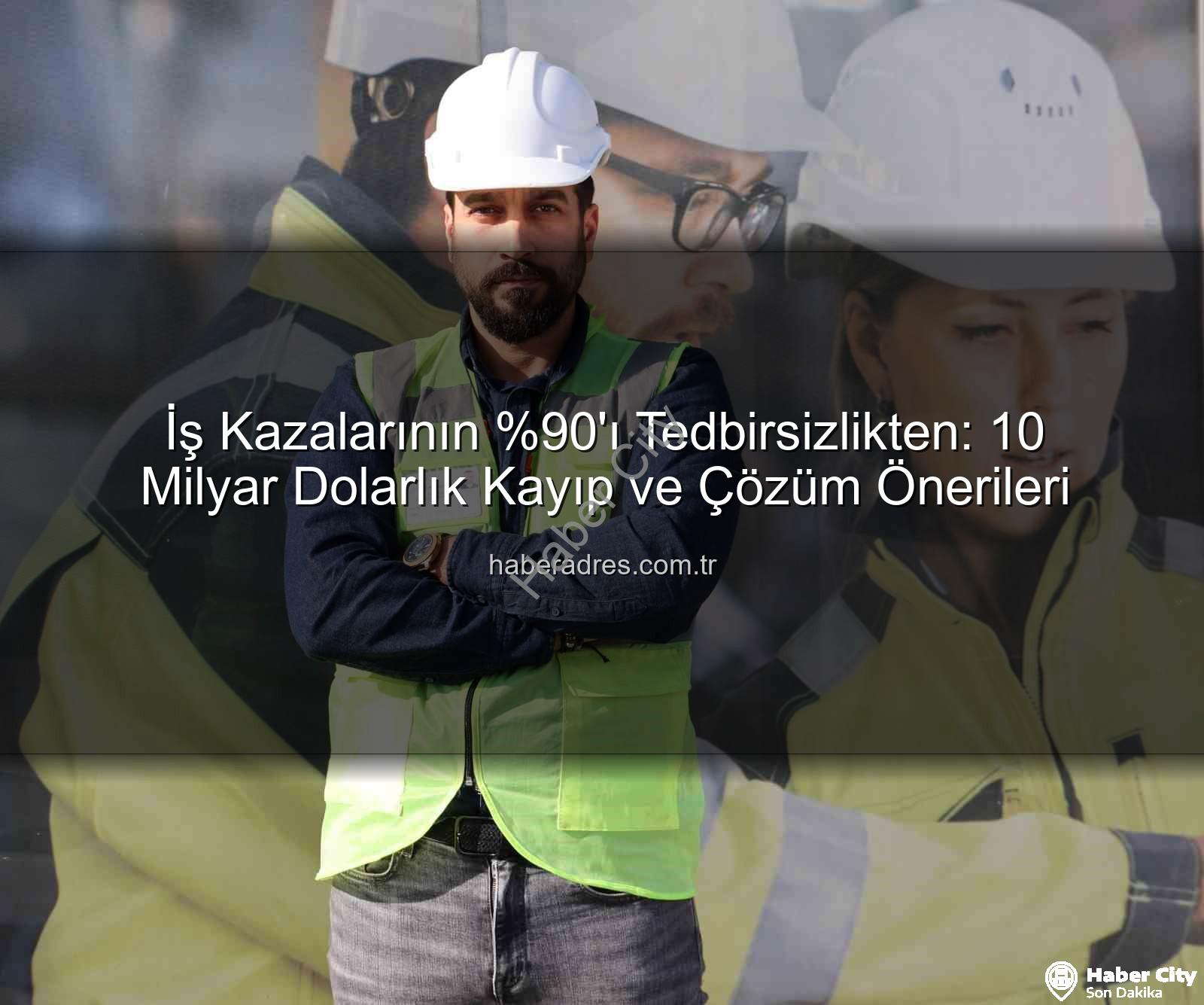 iş kazaları - İş Kazalarının 'ı Neden Oluyor? Uzmanlar Açıklıyor: Tedbirler Yatırımdır!