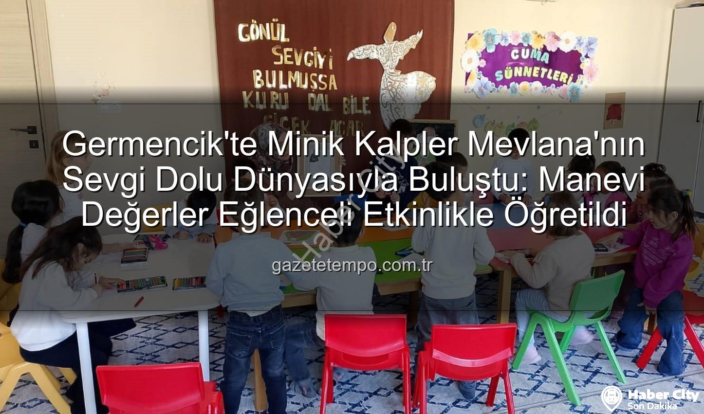 Mevlana Haftası Germencik - Germencik'te Minik Kalplere Mevlana Sevgisi: Hoşgörü ve Sevgi Dolu Bir Hafta Kutlandı