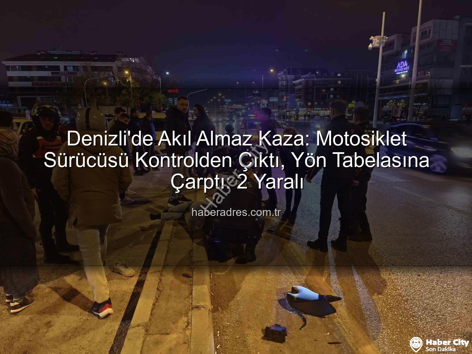 motosiklet kazası denizli - Denizli'de Motosiklet Faciası: Direksiyon Hakimiyetini Kaybetti, Yön Tabelasına Çarptı! 2 Yaralı