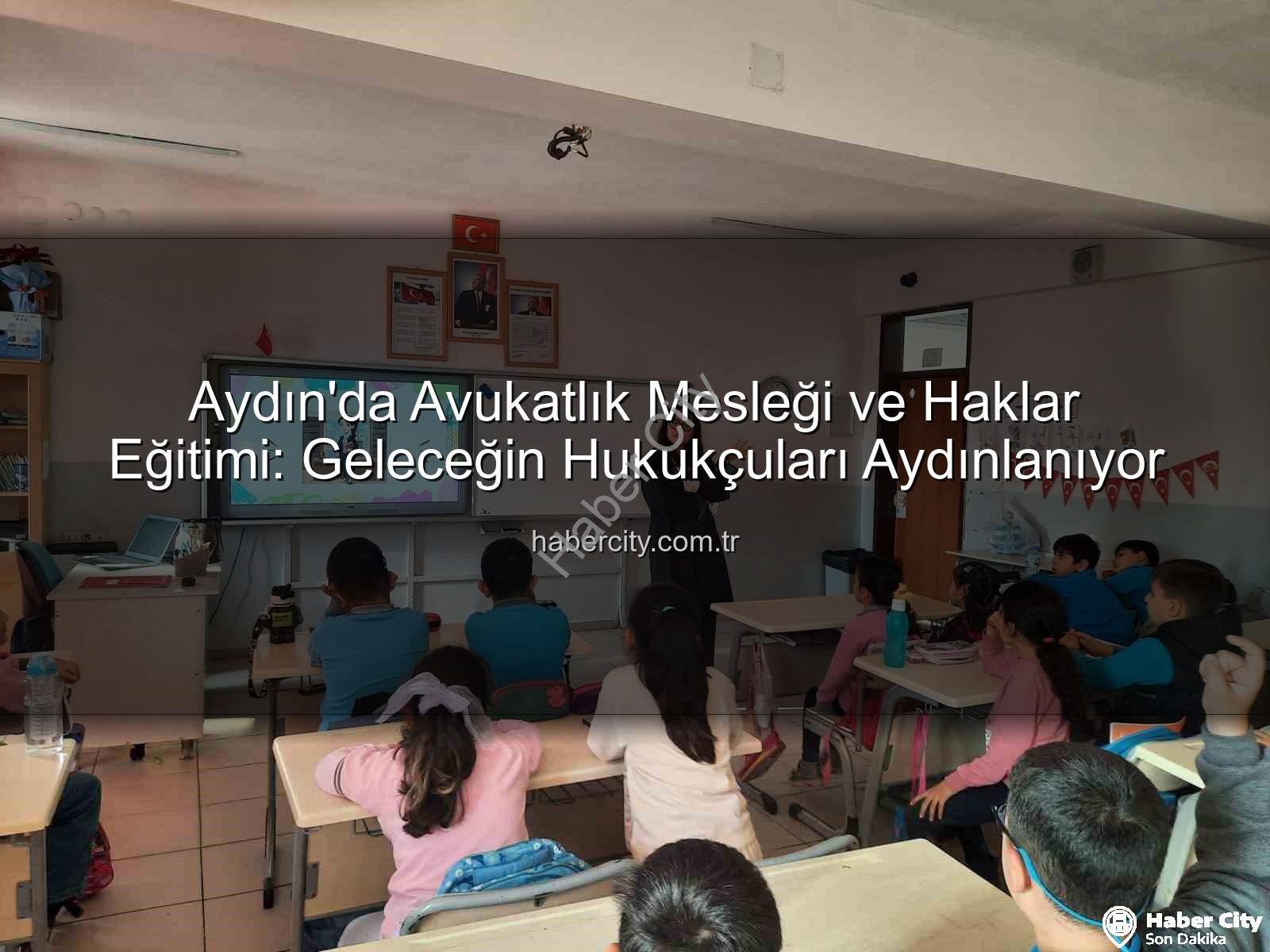 avukatlık mesleği - Aydın'da Avukatlık Mesleği ve Haklar Eğitimi: Geleceğin Hukukçuları Aydınlanıyor