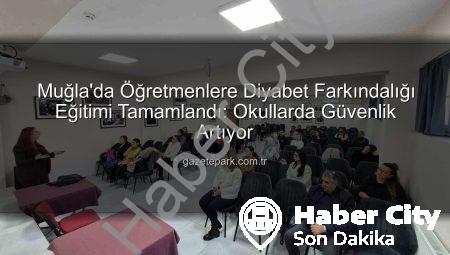 Muğla’da Öğretmenlere Diyabet Farkındalığı Eğitimiyle Okullar Güvenli Hale Geliyor