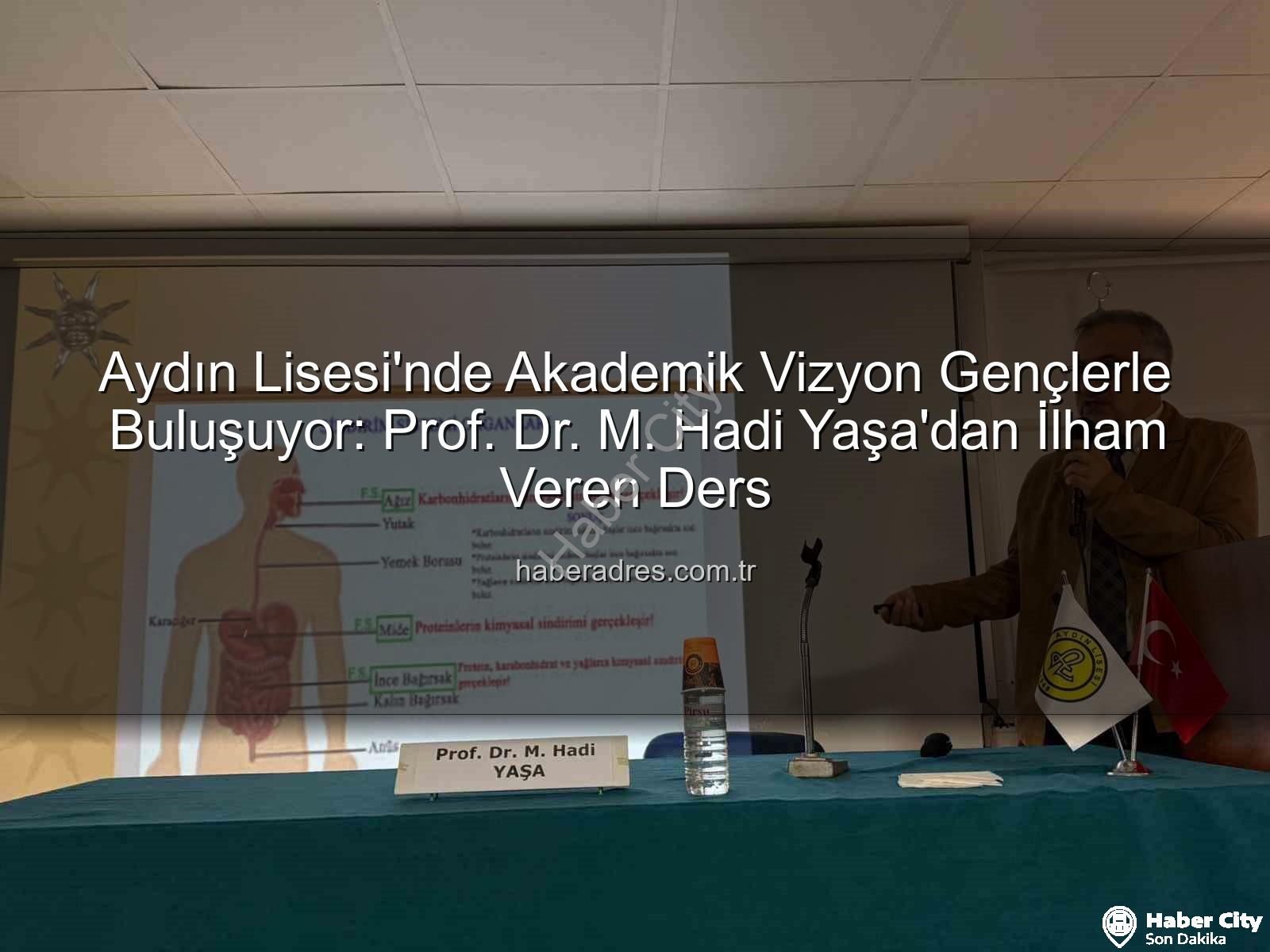 akademisyen buluşmaları - Aydın Lisesi'nden Akademik Atılım: Prof. Dr. M. Hadi Yaşa Öğrencilerle Buluştu