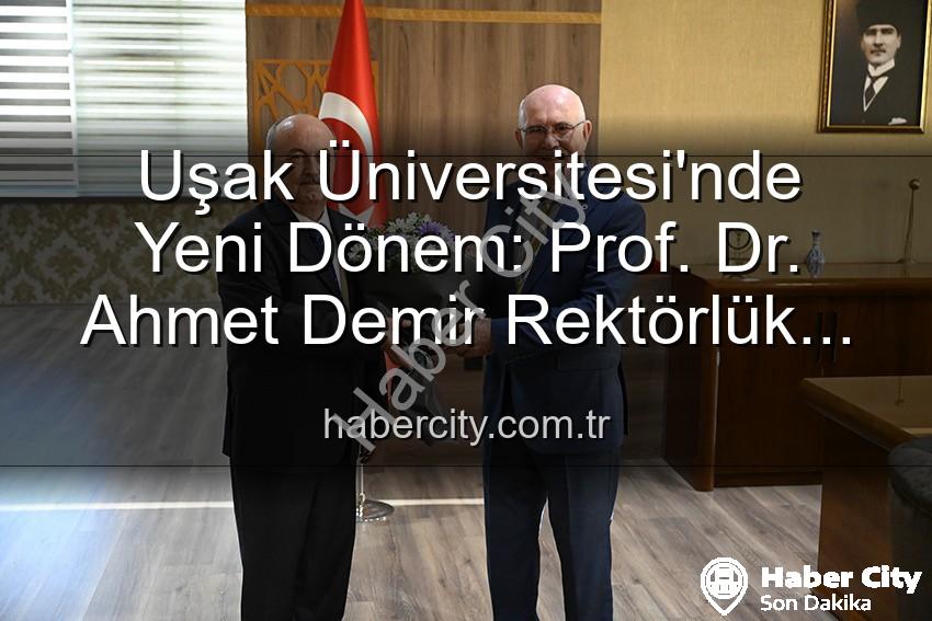 Uşak Üniversitesi Rektörlük - Uşak Üniversitesi'nde Yeni Dönem: Prof. Dr. Ahmet Demir Rektörlük Görevini Devraldı