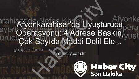 Afyonkarahisar’da Uyuşturucu Operasyonu: 4 Adrese Baskın, Çok Sayıda Maddi Delil Ele Geçirildi