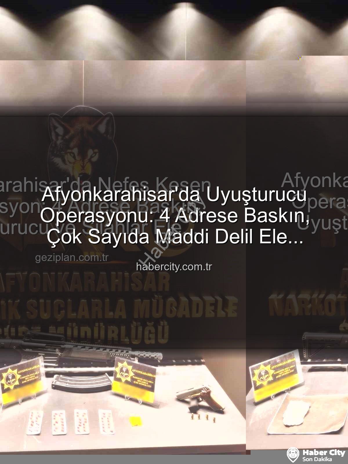 Afyonkarahisar uyuşturucu operasyonu - Afyonkarahisar'da Uyuşturucu Operasyonu: 4 Adrese Baskın, Çok Sayıda Maddi Delil Ele Geçirildi