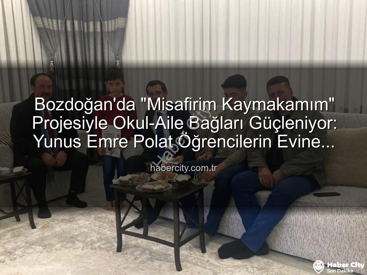 Misafirim Kaymakamım - Bozdoğan'da "Misafirim Kaymakamım" Projesiyle Okul-Aile Bağları Güçleniyor: Yunus Emre Polat Öğrencilerin Evine Konuk Oldu
