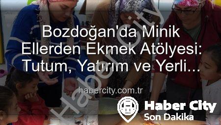 Bozdoğan’da Minik Ellerden Ekmek Atölyesi: Tutum, Yatırım ve Yerli Malı Haftası Coşkusu