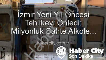 İzmir Yeni Yıl Öncesi Tehlikeyi Önledi: Milyonluk Sahte Alkole Darbe!