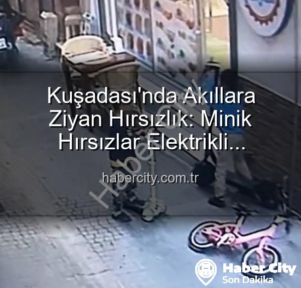 elektrikli scooter - Kuşadası'nda Akıllara Ziyan Hırsızlık: Minik Hırsızlar Elektrikli Scooter'ı Çalıp Yerine Oyuncak Bıraktı