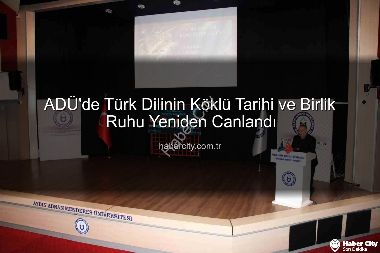 Türk Dilinin Tarihi - ADÜ'de Türk Dilinin Köklü Tarihi ve Birlik Ruhu Yeniden Canlandı