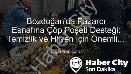 Bozdoğan’da Pazar Yerleri Temizleniyor: Zabıta, Esnafa Çöp Poşeti Desteği Sağladı