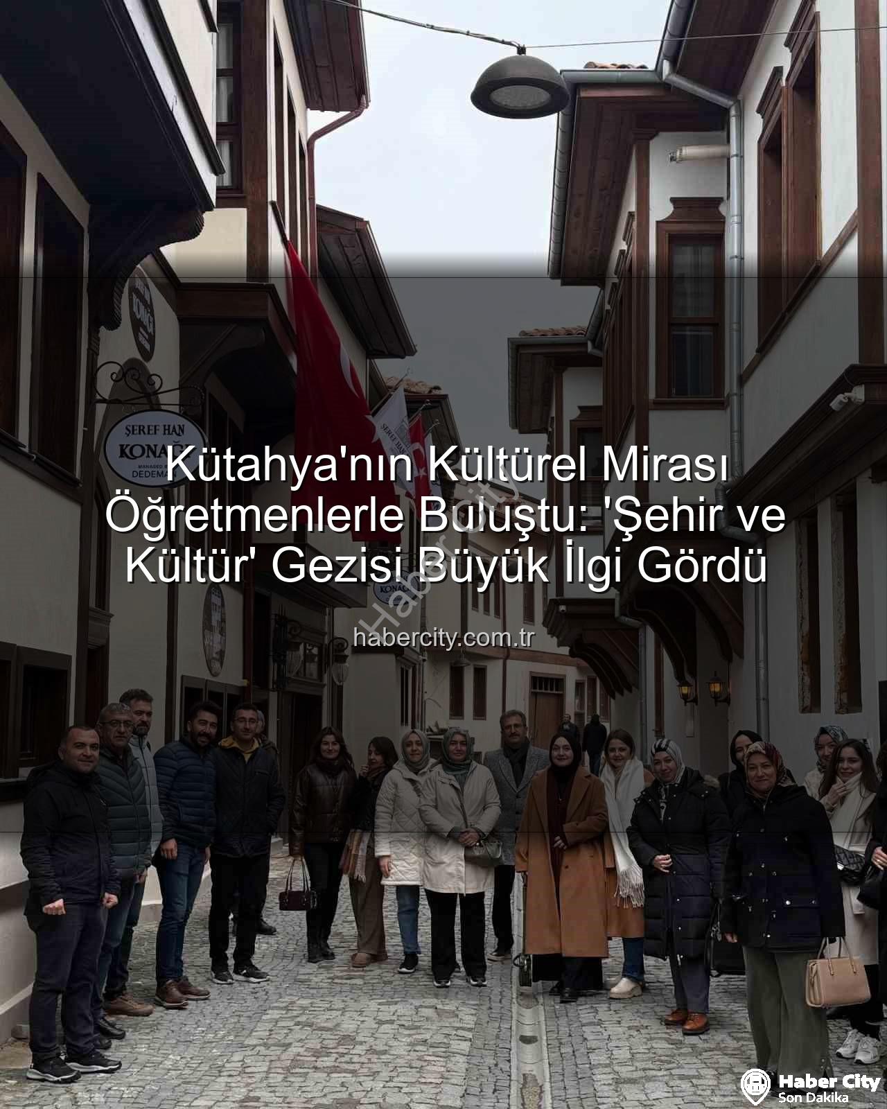 Kütahya kültür gezisi - Kütahya'nın Kültürel Mirası Öğretmenlerle Buluştu: 'Şehir ve Kültür' Gezisi Büyük İlgi Gördü