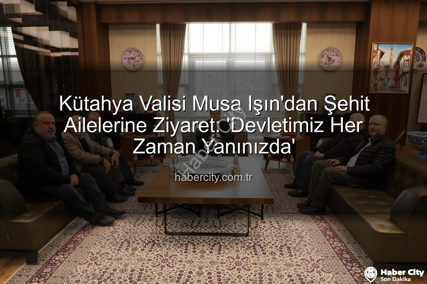 şehit aileleri - Kütahya Valisi Musa Işın'dan Şehit Ailelerine Ziyaret: 'Devletimiz Her Zaman Yanınızda'
