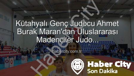 Kütahyalı Genç Judocu Ahmet Burak Maran’dan Uluslararası Madenciler Judo Müsabakaları’nda Bronz Madalya Sevinci