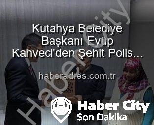 Kütahya Belediye Başkanı Eyüp Kahveci’den Şehit Polis Alaattin Özdemir Ailesine Duygusal Ziyaret: Vatan Borcu Ödenirken Yalnız Değilsiniz
