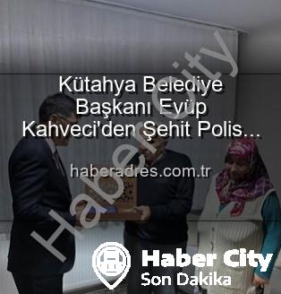 Eyüp Kahveci Alaattin Özdemir - Kütahya Belediye Başkanı Eyüp Kahveci'den Şehit Polis Alaattin Özdemir Ailesine Duygusal Ziyaret: Vatan Borcu Ödenirken Yalnız Değilsiniz