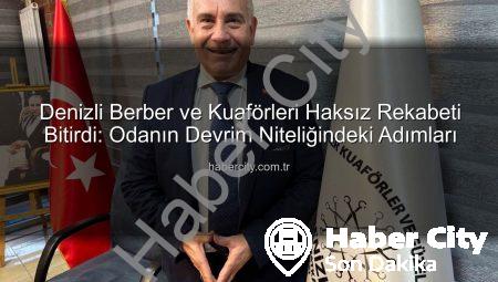 Denizli Berber ve Kuaförleri Haksız Rekabeti Bitirdi: Odanın Devrim Niteliğindeki Adımları
