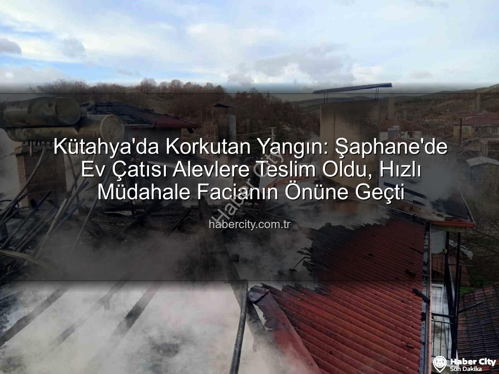 Şaphane ev yangını - Kütahya'da Korkutan Yangın: Şaphane'de Ev Çatısı Alevlere Teslim Oldu, Hızlı Müdahale Facianın Önüne Geçti
