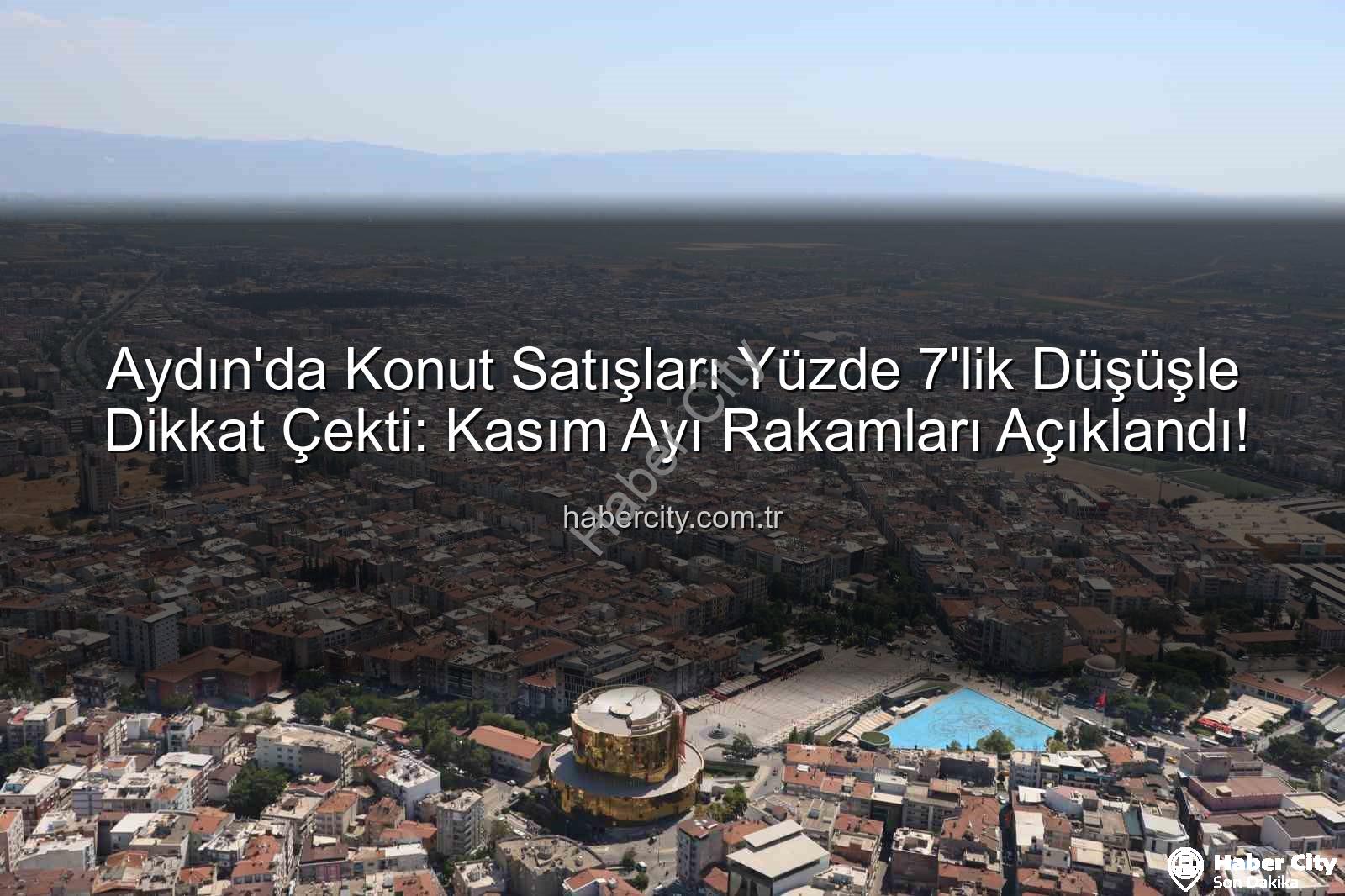 Aydın konut satışları - Aydın'da Konut Satışları Yüzde 7'lik Düşüşle Dikkat Çekti: Kasım Ayı Rakamları Açıklandı!