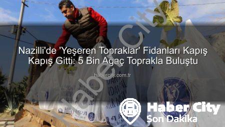 Nazilli’de ‘Yeşeren Topraklar’ Fidanları Kapış Kapış Gitti: 5 Bin Ağaç Toprakla Buluştu