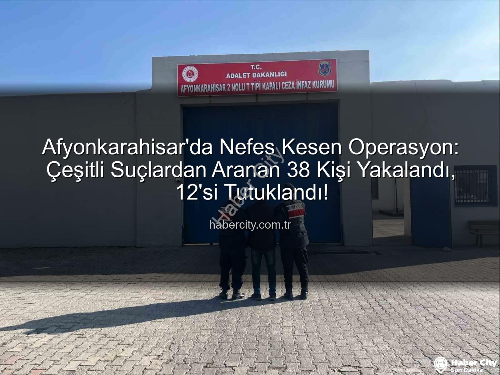 Afyonkarahisar jandarma - Afyonkarahisar'da Nefes Kesen Operasyon: Çeşitli Suçlardan Aranan 38 Kişi Yakalandı, 12'si Tutuklandı!