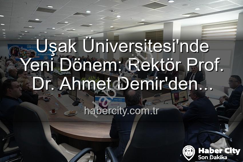 Ahmet Demir Uşak Üniversitesi - Uşak Üniversitesi'nde Yeni Dönem: Rektör Prof. Dr. Ahmet Demir'den Senato'ya Vizyon Mesajı
