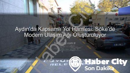 Aydın’da Kapsamlı Yol Hamlesi: Söke’de Modern Ulaşım Ağı Oluşturuluyor
