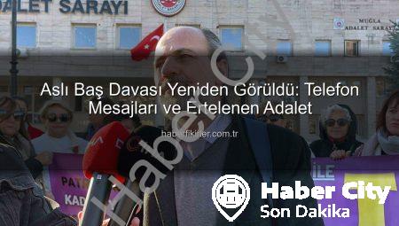 Aslı Baş Davasında Kritik Gelişme: Telefon Mesajları İstanbul’a Gönderildi, Dava Tarihi Belli Oldu