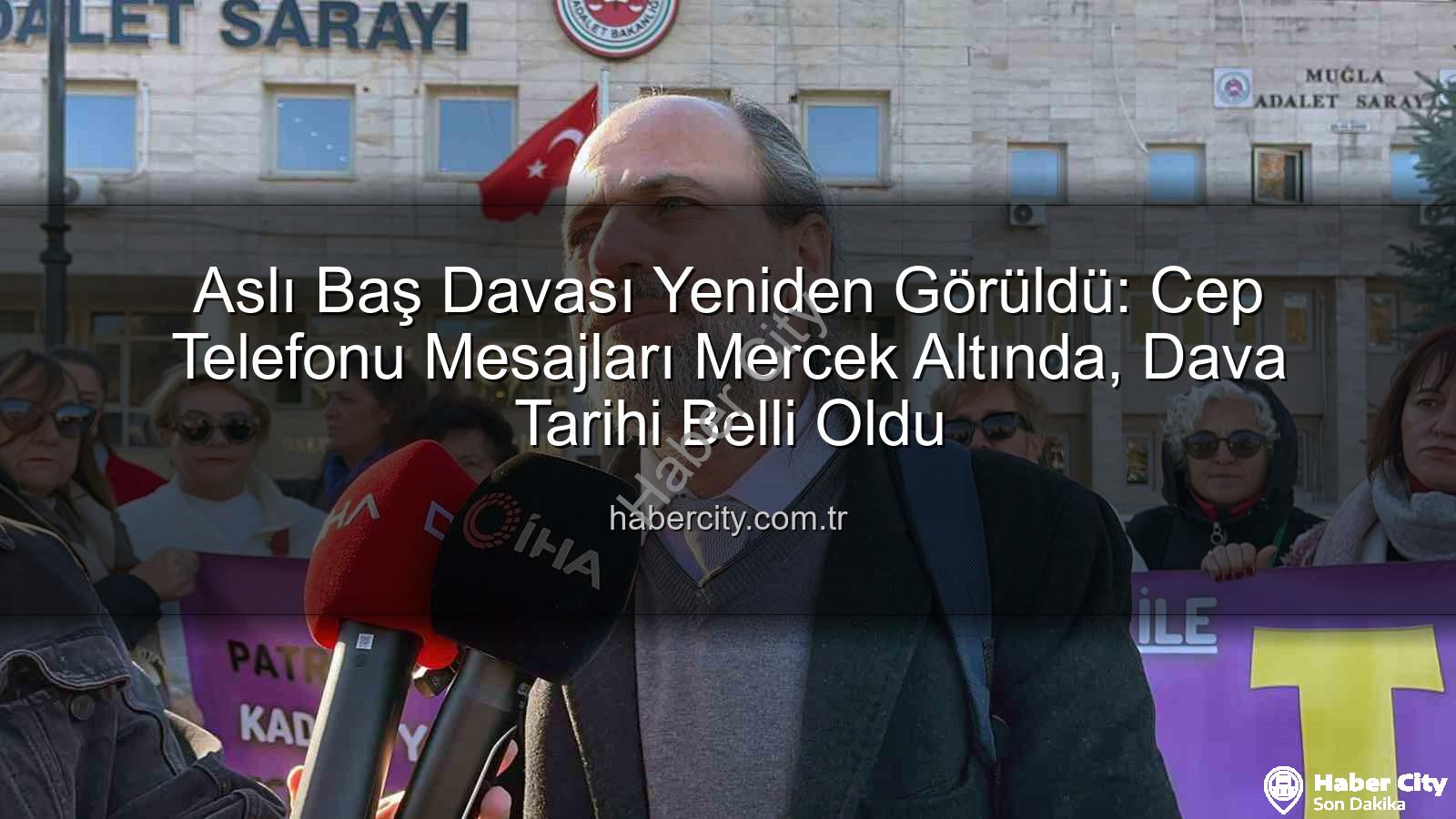 Aslı Baş davası - Aslı Baş Davası Yeniden Görüldü: Cep Telefonu Mesajları Mercek Altında, Dava Tarihi Belli Oldu