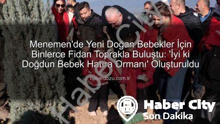Menemen’de ‘İyi ki Doğdun Bebek’ Projesi Kapsamında 5 Bin Fidan Toprakla Buluştu
