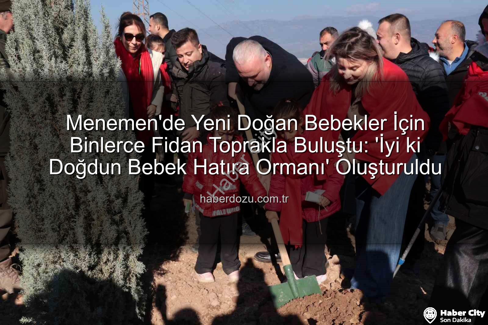 yeni doğan bebekler - Menemen'de 'İyi ki Doğdun Bebek' Projesi Kapsamında 5 Bin Fidan Toprakla Buluştu