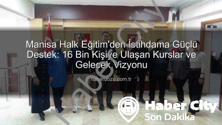 Manisa Şehzadeler Halk Eğitim Merkezi İstihdama Kapı Aralıyor: Binlerce Kursiyer Yeni Bir Geleceğe Adım Atıyor