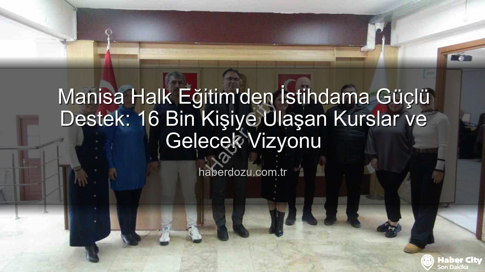 Halk Eğitim İstihdam - Manisa Şehzadeler Halk Eğitim Merkezi İstihdama Kapı Aralıyor: Binlerce Kursiyer Yeni Bir Geleceğe Adım Atıyor