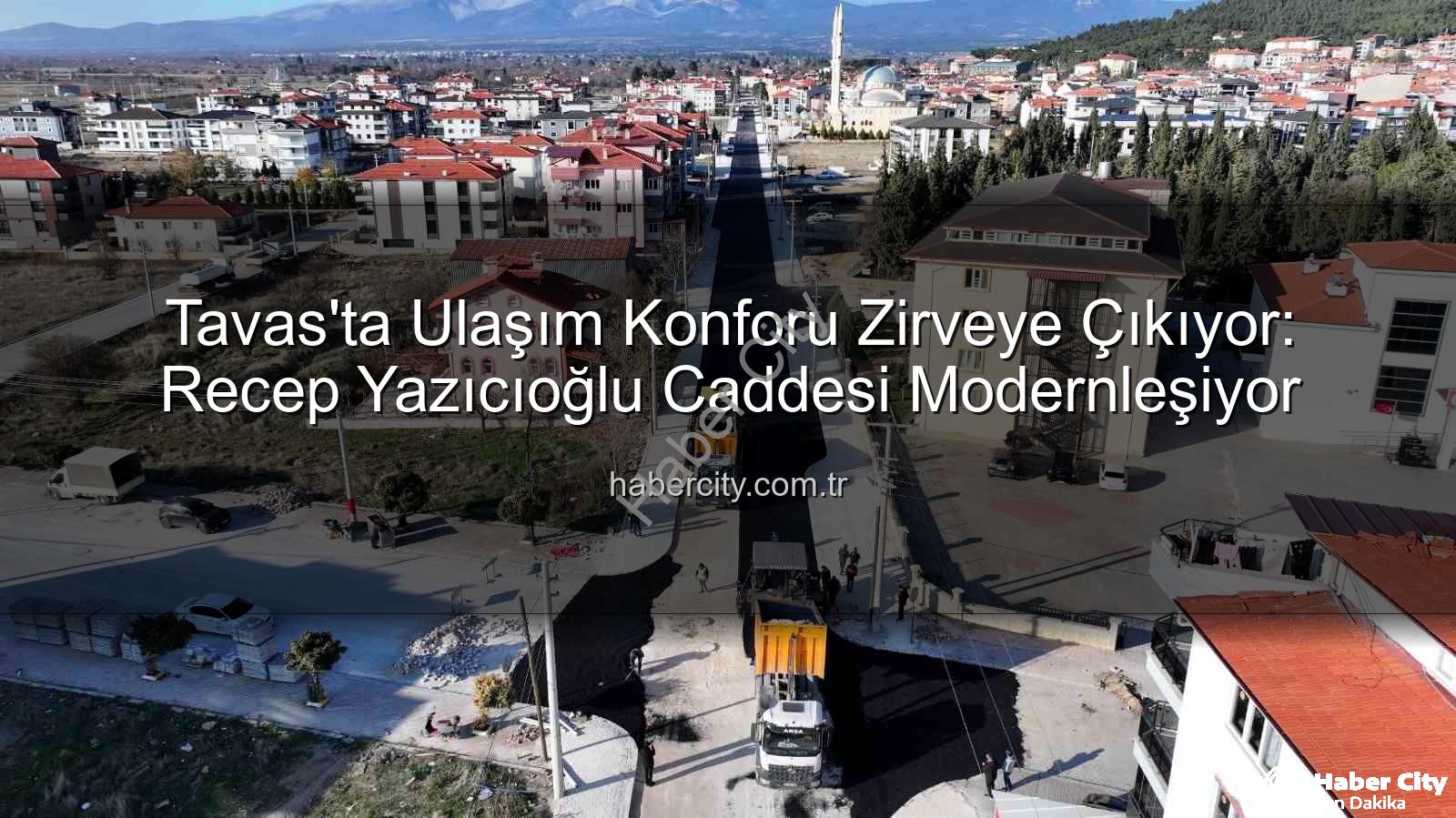 Tavas ulaşım - Tavas'ta Ulaşım Konforu Zirveye Çıkıyor: Recep Yazıcıoğlu Caddesi Modernleşiyor