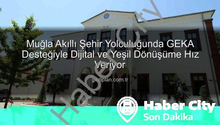 Muğla’da Akıllı Şehir Dönüşümü Hızlanıyor: Büyükşehir Belediyesi ve GEKA’dan Stratejik Destek