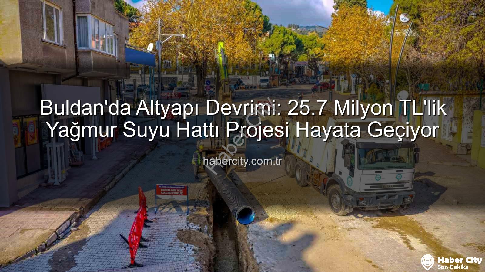 Buldan altyapı yatırımı - Buldan'da Altyapı Devrimi: 25.7 Milyon TL'lik Yağmur Suyu Hattı Projesi Hayata Geçiyor