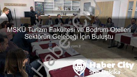 MSKÜ Turizm Fakültesi ve Bodrum Otelleri Sektörün Geleceği İçin Buluştu