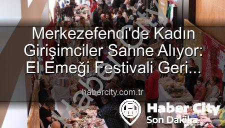 Merkezefendi’de Kadın Girişimciler Sahne Alıyor: El Emeği Festivali Geri Dönüyor!
