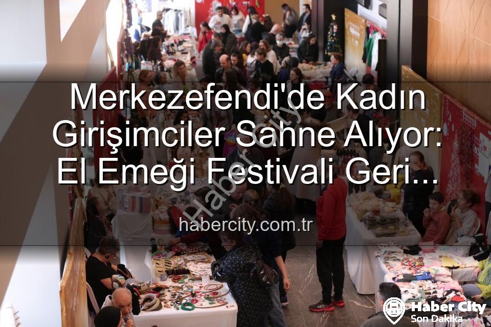 Kadın Girişimci Festivali - Merkezefendi'de Kadın Girişimciler Sahne Alıyor: El Emeği Festivali Geri Dönüyor!