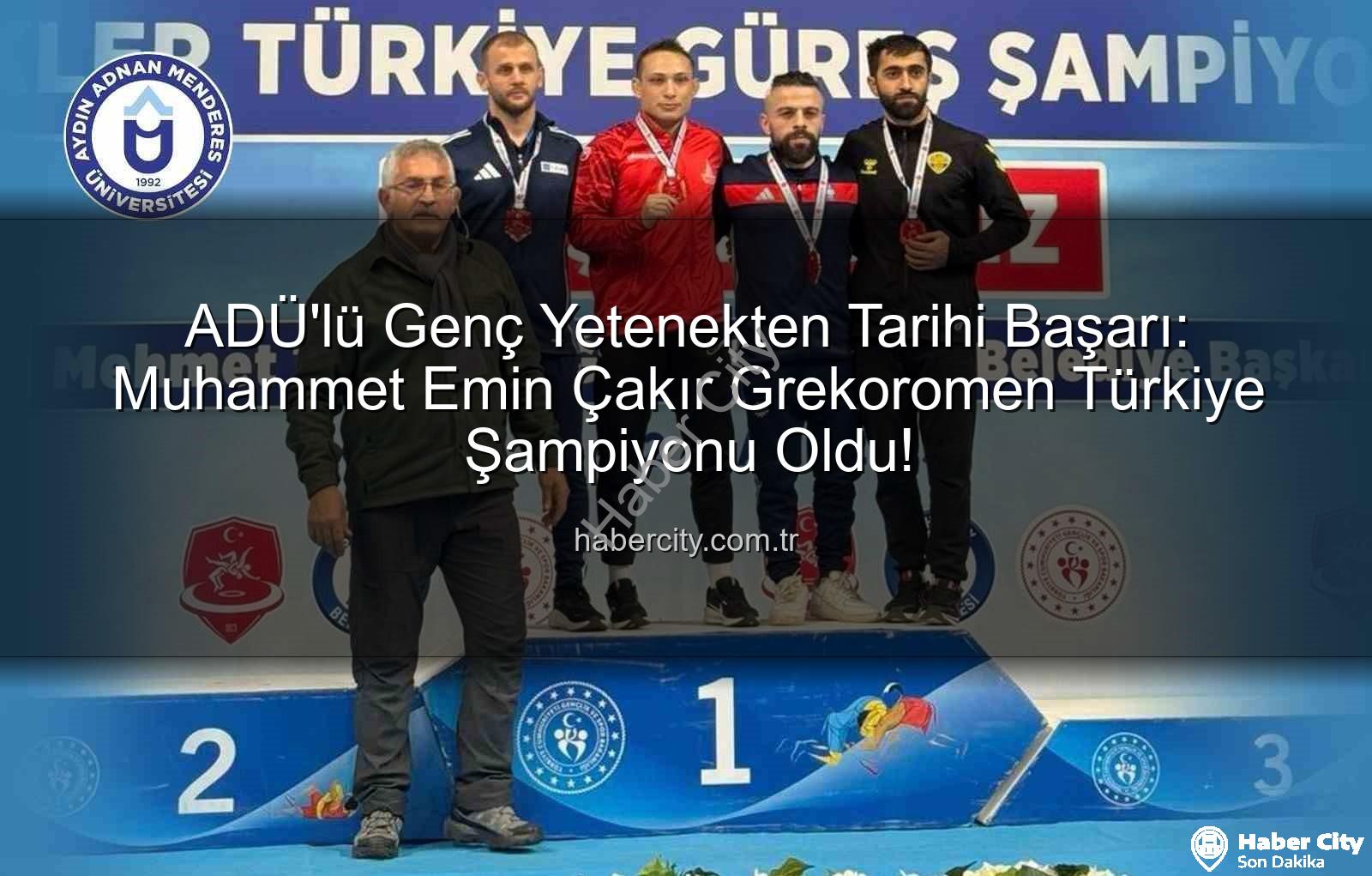 Muhammet Emin Çakır - ADÜ'lü Genç Yetenekten Tarihi Başarı: Muhammet Emin Çakır Grekoromen Türkiye Şampiyonu Oldu!