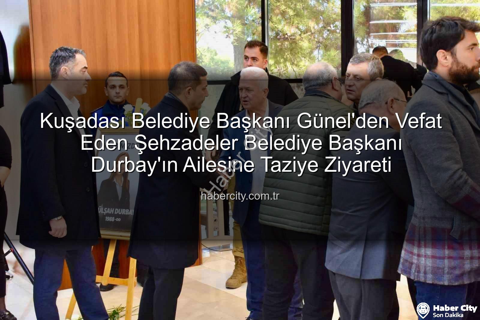 Ömer Günel - Kuşadası Belediye Başkanı Günel'den Vefat Eden Şehzadeler Belediye Başkanı Durbay'ın Ailesine Taziye Ziyareti