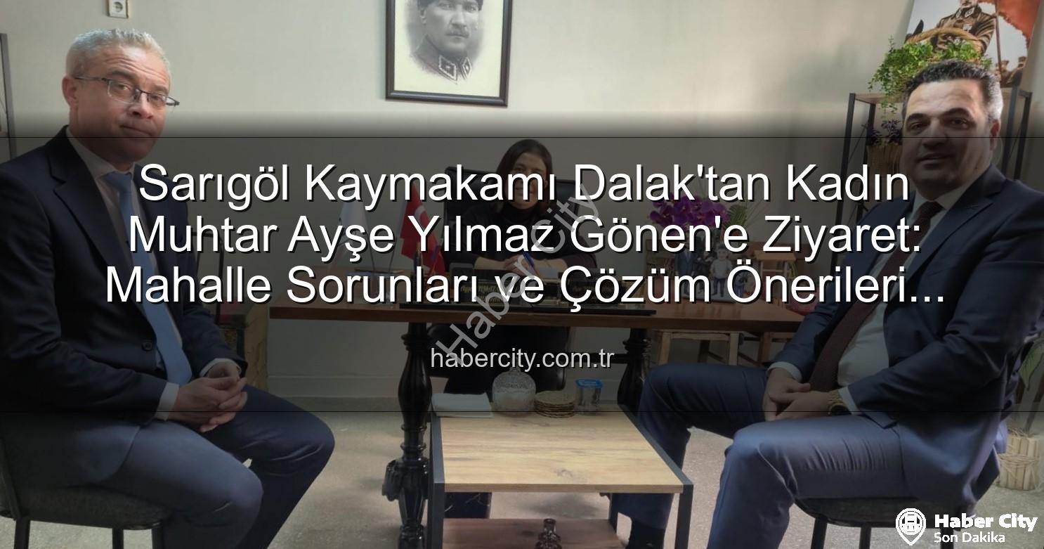 kadın muhtar - Sarıgöl Kaymakamı Dalak'tan Kadın Muhtar Ayşe Yılmaz Gönen'e Ziyaret: Mahalle Sorunları ve Çözüm Önerileri Masaya Yatırıldı