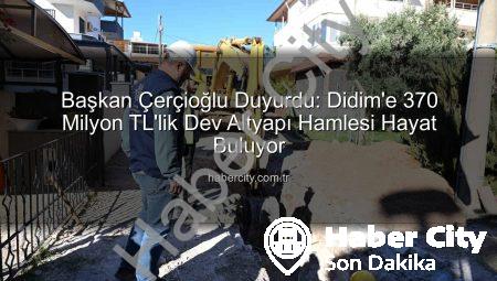 Başkan Çerçioğlu Duyurdu: Didim’e 370 Milyon TL’lik Dev Altyapı Hamlesi Hayat Buluyor