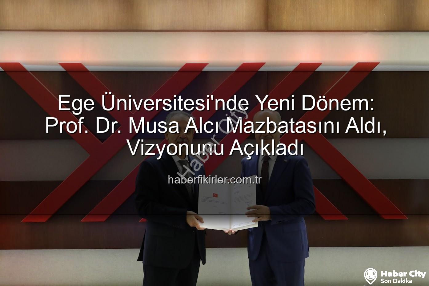 Ege Üniversitesi Rektörü - Ege Üniversitesi'nde Yeni Dönem: Prof. Dr. Musa Alcı Mazbatasını Aldı, Hedefler Büyüdü