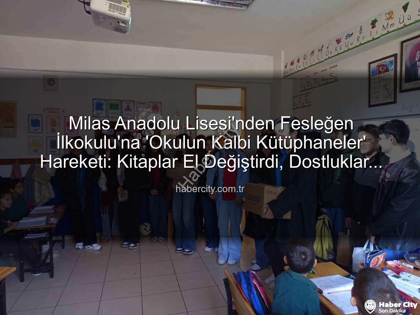 kitap desteği - Milas Anadolu Lisesi'nden Fesleğen İlkokulu'na 'Okulun Kalbi Kütüphaneler' Hareketi: Kitaplar El Değiştirdi, Dostluklar Yeşerdi
